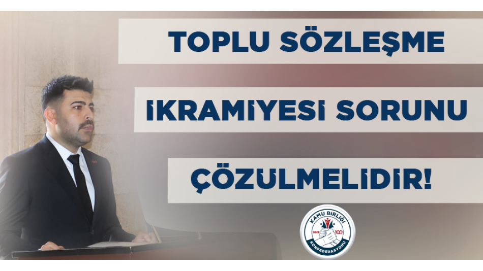 TOPLU SÖZLEŞME İKRAMİYESİ SORUNU ÇÖZÜLMELİDİR!