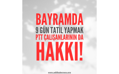 Bayramda 9 Gün Tatil Yapmak Ptt Çalışanlarının da Hakkı!