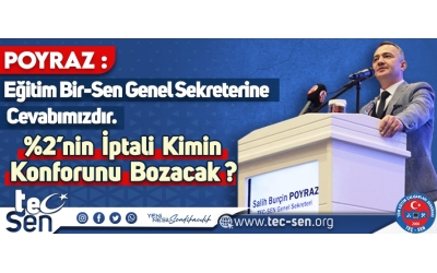 POYRAZ: Eğitim Bir-Sen Genel Sekreterine Cevabımızdır. %2’nin İptali Kimin Konforunu Bozacak?