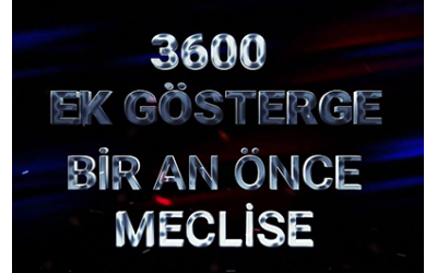 3600 EK GÖSTERGE MECLİSE