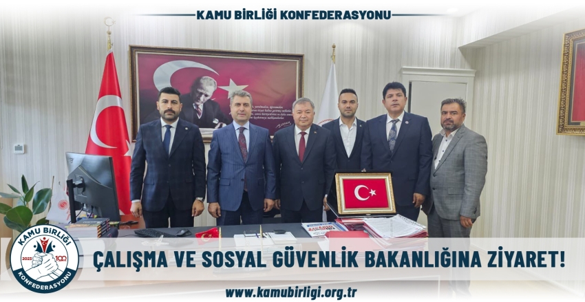 ÇALIŞMA VE SOSYAL GÜVENLİK BAKANLIĞINA ZİYARET!