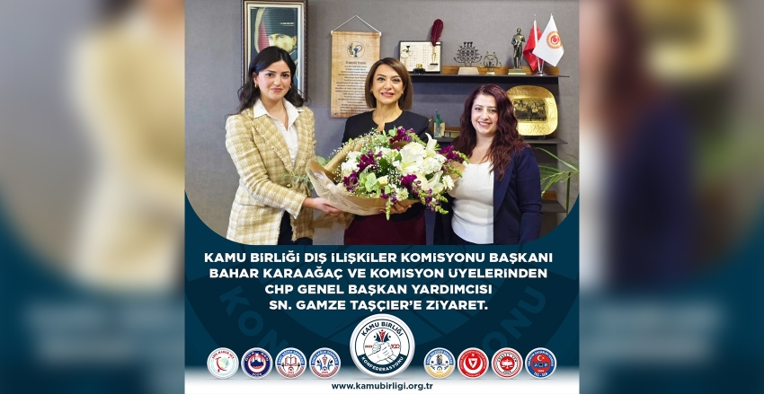 Kamu Birliği Konfederasyonu Dış İlişkiler Komisyonu Başkanı Bahar Karaağaç ve Komisyon Üyelerinden CHP Genel Başkan Yardımcısı Sn. Gamze Taşçıer'e Ziyaret