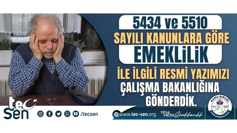 5434 VE 5510 SAYILI KANUNLARA GÖRE EMEKLİLİK İLE İLGİLİ RESMİ YAZIMIZI ÇALIŞMA BAKANLIĞINA GÖNDERDİK.