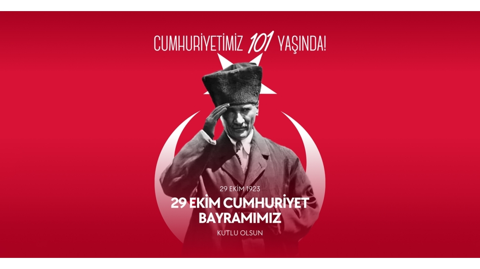 29 Ekim Cumhuriyet Bayramımız, Cumhuriyetimizin 101. Yılı kutlu olsun!